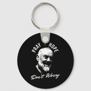 Pray Hope And Don't Worry Saint Padre O  Keychain