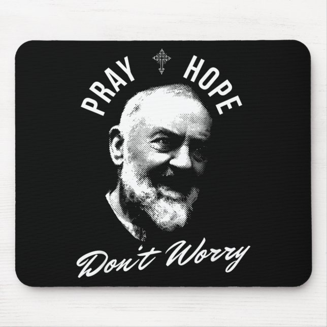 Pray Hope And Don't Worry Saint Padre O  Mouse Pad (Front)