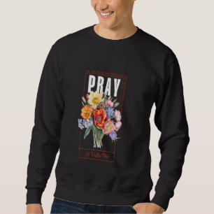 Pray Hope and Don't Worry Saint Padre Pio Catholic Sweatshirt