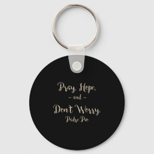 Pray Hope And Don't Worry St. Padre O Quote  Keychain