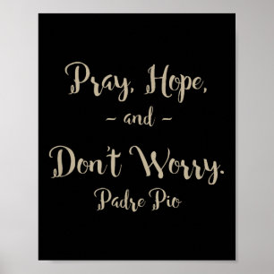 Pray Hope And Don't Worry St. Padre O Quote  Poster