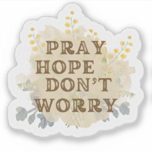 Pray, Hope, Don't Worry Catholic Floral Sticker