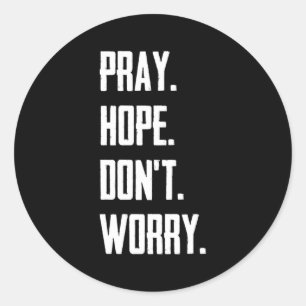Pray Hope Dont Worry Christianity Prayer Classic Round Sticker