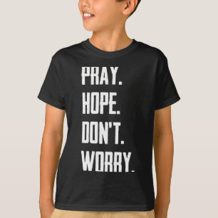Pray Hope Dont Worry Christianity Prayer T-Shirt