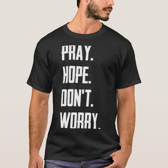 Pray Hope Dont Worry Christianity Prayer  T-Shirt (Front)
