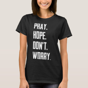 Pray Hope Dont Worry Christianity Prayer T-Shirt