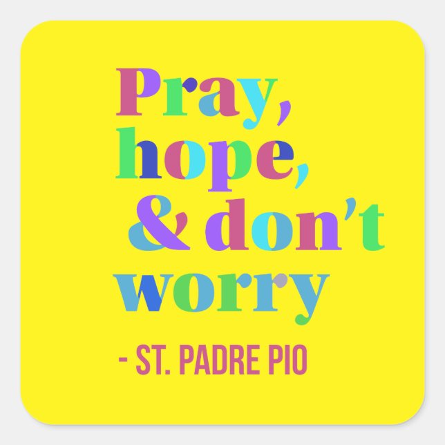 Pray Hope & Don't Worry Padre Pio Comforting Square Sticker (Front)