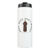Pray Hope Don't Worry Padre Pio Thermal Tumbler