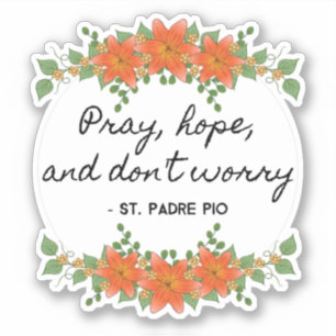 Pray Hope & Don't Worry Padre Pio Vintage Floral 