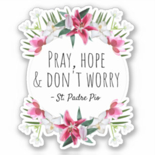 Pray Hope & Don't Worry Padre Pio Vintage Floral