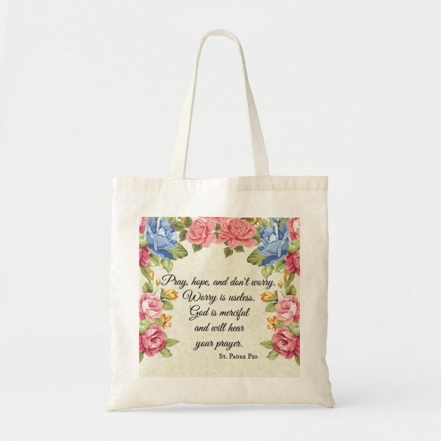 Pray, Hope & Don't Worry Saint Padre Pio Roses Tote Bag (Front)
