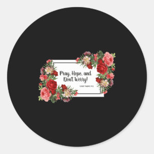 Pray Hope Dont Worry St Padre O Religious  Classic Round Sticker
