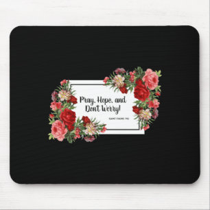 Pray Hope Dont Worry St Padre O Religious  Mouse Pad