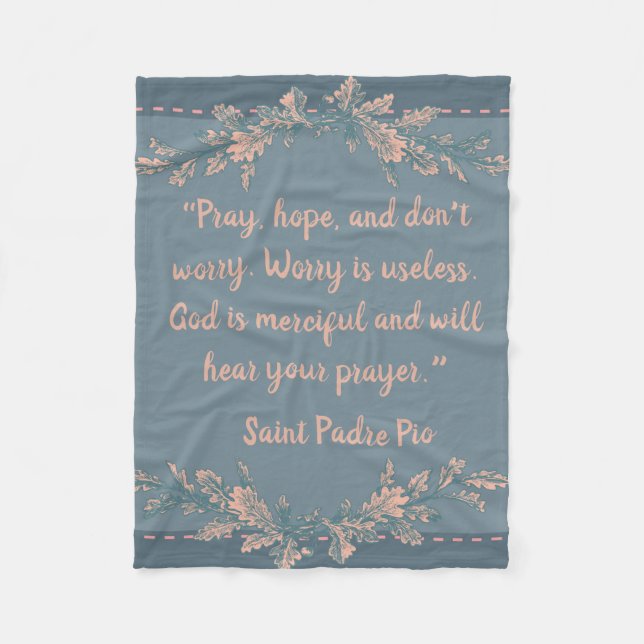Pray, Hope, & Don't Worry St. Padre Pio Fleece Blanket (Front)