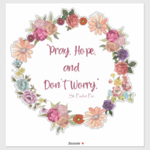 Pray, Hope, Don't Worry, St. Padre Pio Religious