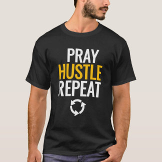Pray, Hustle, Repeat. T-Shirt