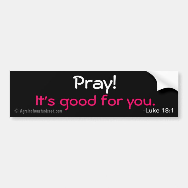 Pray! It's good for you Bible Quote Customize It Bumper Sticker (Front)