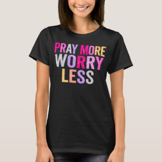 Pray More Worry Less Colorful Christian Typography T-Shirt