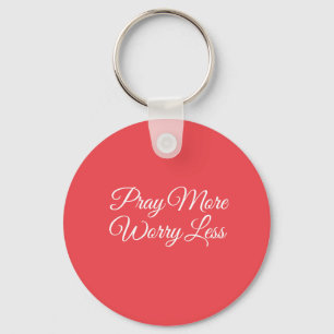 Pray More Worry Less Keychain