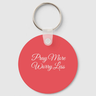 Pray More Worry Less Keychain