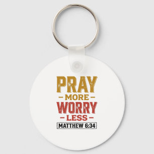 Pray More Worry Less Matthew 6_34 Shirt Design_1 Keychain