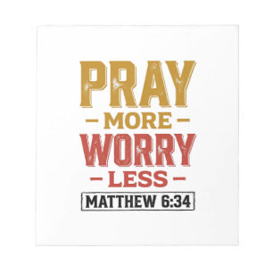 Pray More Worry Less Matthew 6_34 Shirt Design_1 Notepad
