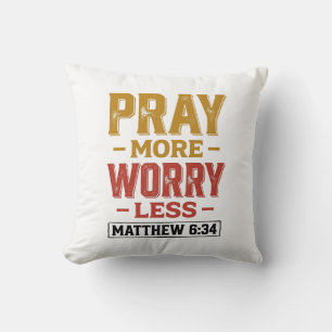 Pray More Worry Less Matthew 6_34 Shirt Design_1 Throw Pillow