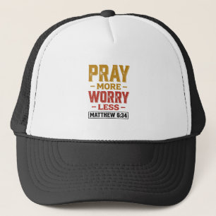 Pray More Worry Less Matthew 6_34 Shirt Design_1 Trucker Hat