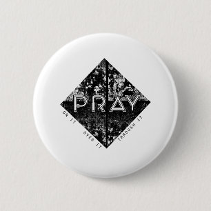 Pray On It. Pray Over It. Pray Through It. 2 Inch Round Button
