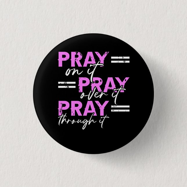 Pray On It Pray Over It Pray Through It Christian  1 Inch Round Button (Front)