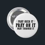 Pray On It Pray Over It Pray Through It Christian  2 Inch Round Button<br><div class="desc">Pray On It Pray Over It Pray Through It Christian Faith</div>