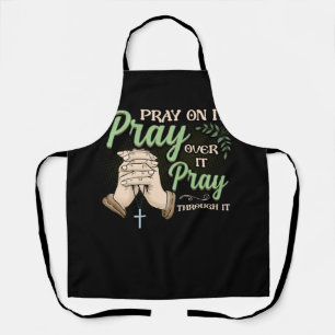 Pray On It Pray Over It Pray Through It Christian  Apron