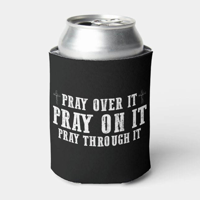 Pray On It Pray Over It Pray Through It Christian  Can Cooler (Can Front)