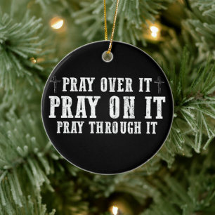 Pray On It Pray Over It Pray Through It Christian Ceramic Ornament