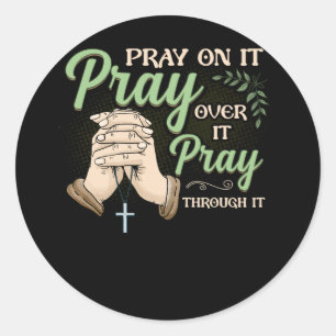 Pray On It Pray Over It Pray Through It Christian  Classic Round Sticker