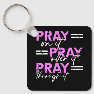 Pray On It Pray Over It Pray Through It Christian Keychain