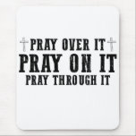 Pray On It Pray Over It Pray Through It Christian  Mouse Pad<br><div class="desc">Pray On It Pray Over It Pray Through It Christian Faith</div>