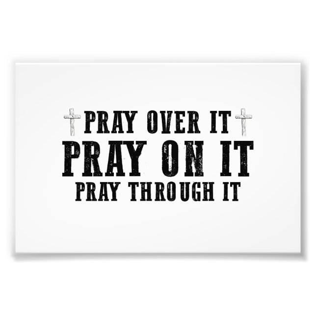 Pray On It Pray Over It Pray Through It Christian  Photo Print (Front)