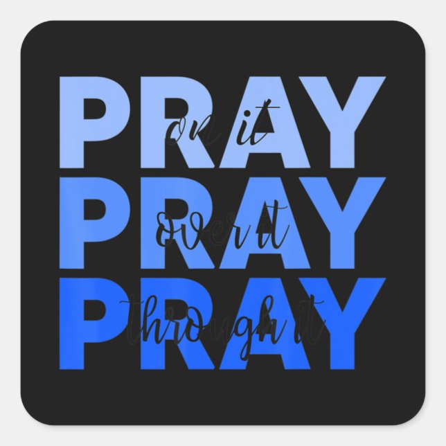 Pray On It Pray Over It Pray Through It Christian  Square Sticker (Front)