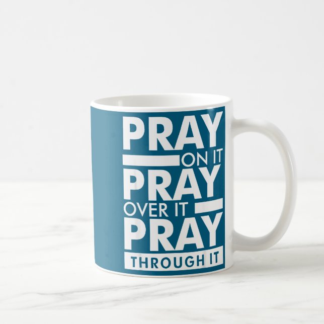 Pray On It Pray Over It Pray Through It  Coffee Mug (Right)