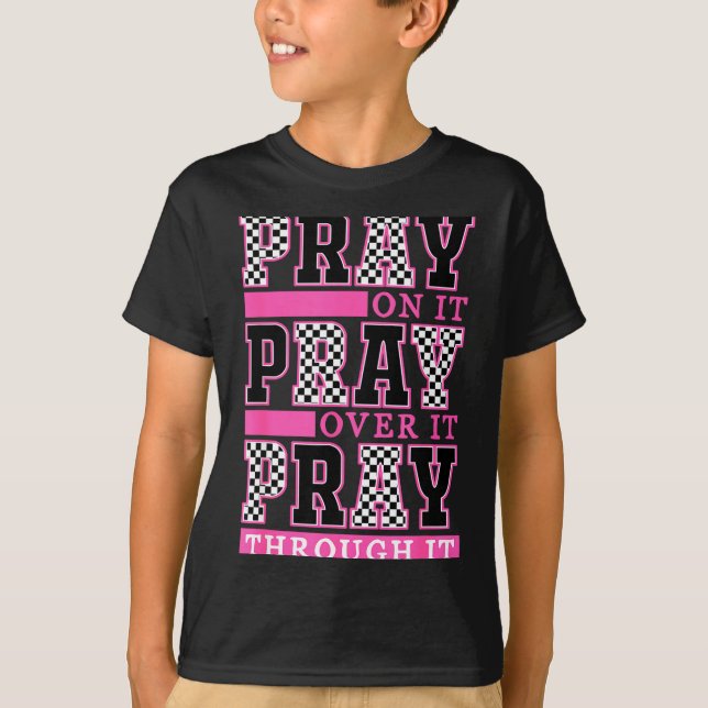 Pray On It Pray Over It Pray Through It Retro Chri T-Shirt (Front)
