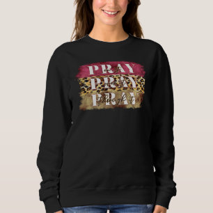 Pray On It Pray Over It Pray Through It Sweatshirt