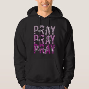 PRAY ON PRAY OVER IT PRAY THROUGH IT Christian Fai Hoodie