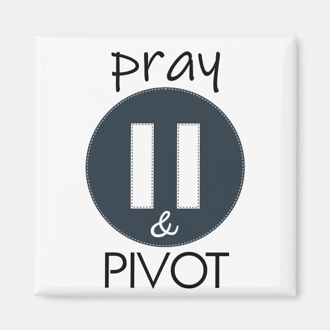 Pray Pause PIVOT Magnet (Front)