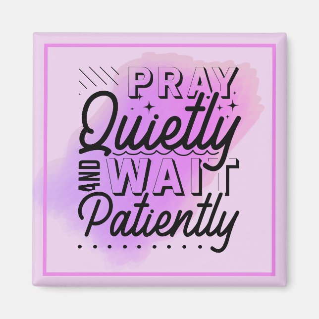 Pray Quietly and Wait Patiently purple Magnet (Front)