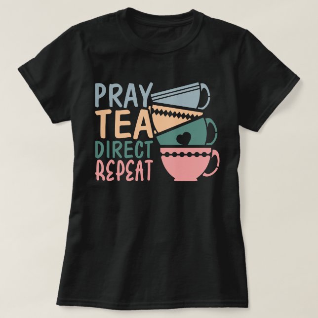 Pray Tea Direct Repeat Classical Conversation T-Shirt (Design Front)