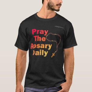 Pray The Rosary Daily  T-Shirt