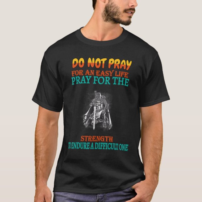 Pray To Endure A Difficult One  Sassy Sarcastic T-Shirt (Front)