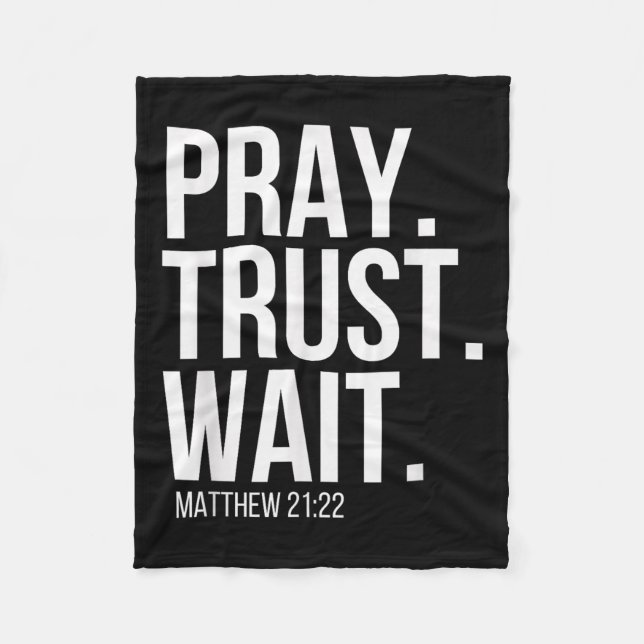 Pray. Trust. Wait. Christian Religious Verse Matth Fleece Blanket (Front)