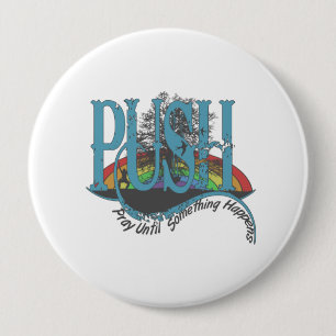 Pray Until Something Happens 4 Inch Round Button